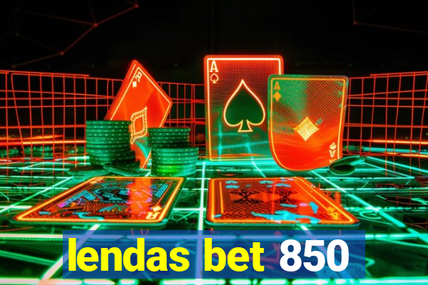 lendas bet 850